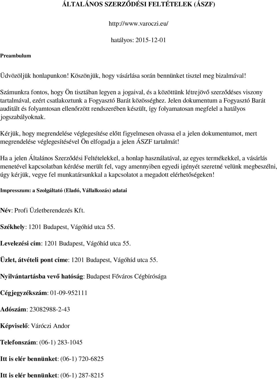 Jelen dokumentum a Fogyasztó Barát auditált és folyamtosan ellenőrzött rendszerében készült, így folyamatosan megfelel a hatályos jogszabályoknak.