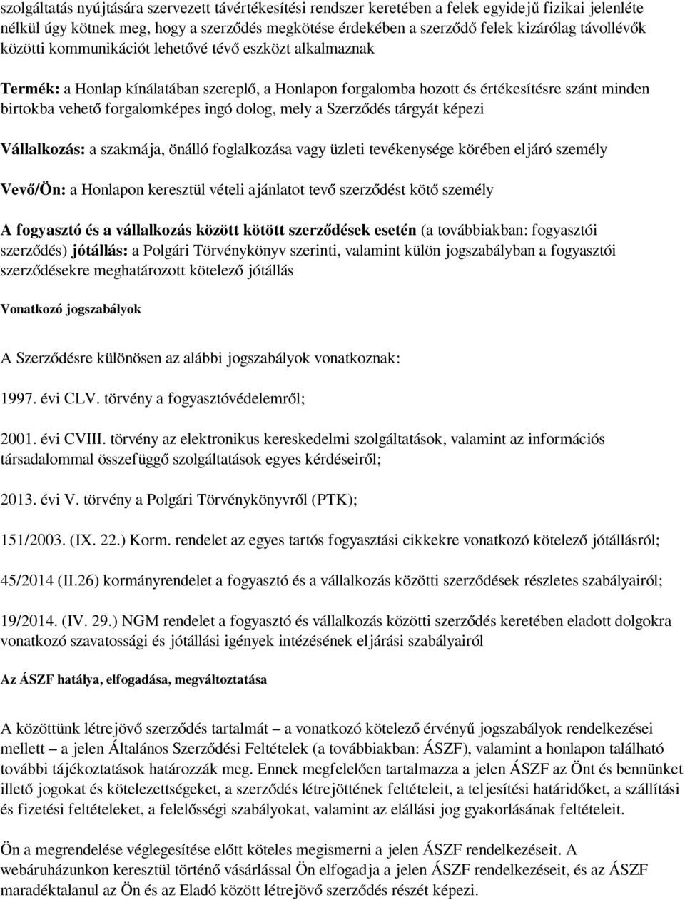 dolog, mely a Szerződés tárgyát képezi Vállalkozás: a szakmája, önálló foglalkozása vagy üzleti tevékenysége körében eljáró személy Vevő/Ön: a Honlapon keresztül vételi ajánlatot tevő szerződést kötő