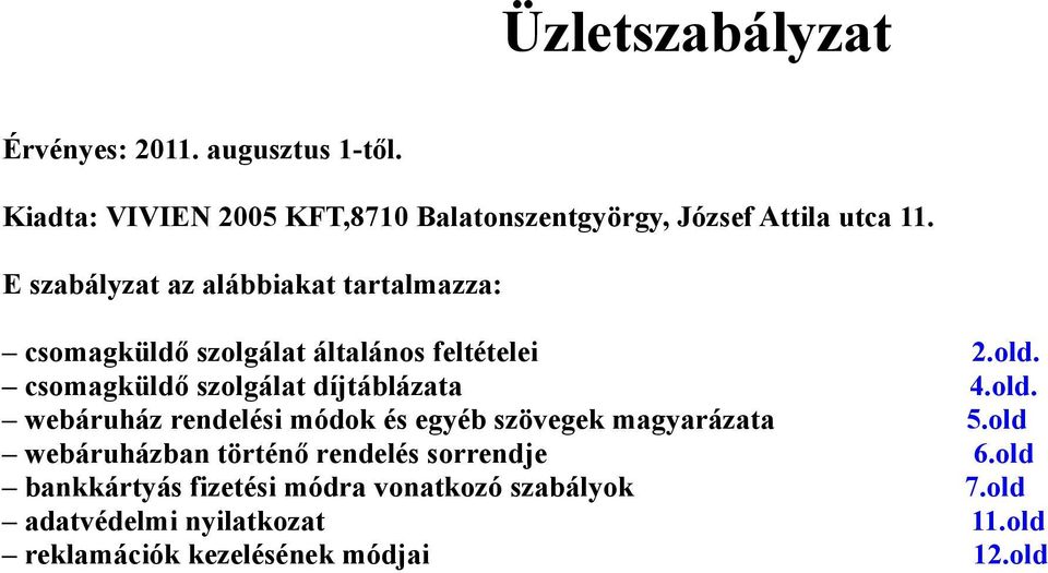 csomagküldő szolgálat díjtáblázata 4.old. webáruház rendelési módok és egyéb szövegek magyarázata 5.