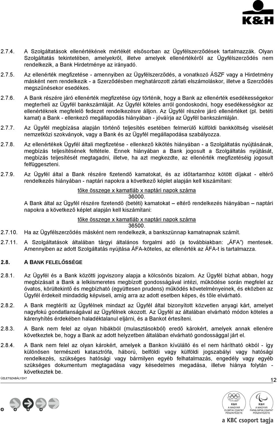 Az ellenérték megfizetése - amennyiben az Ügyfélszerződés, a vonatkozó ÁSZF vagy a Hirdetmény másként nem rendelkezik - a Szerződésben meghatározott zárlati elszámoláskor, illetve a Szerződés