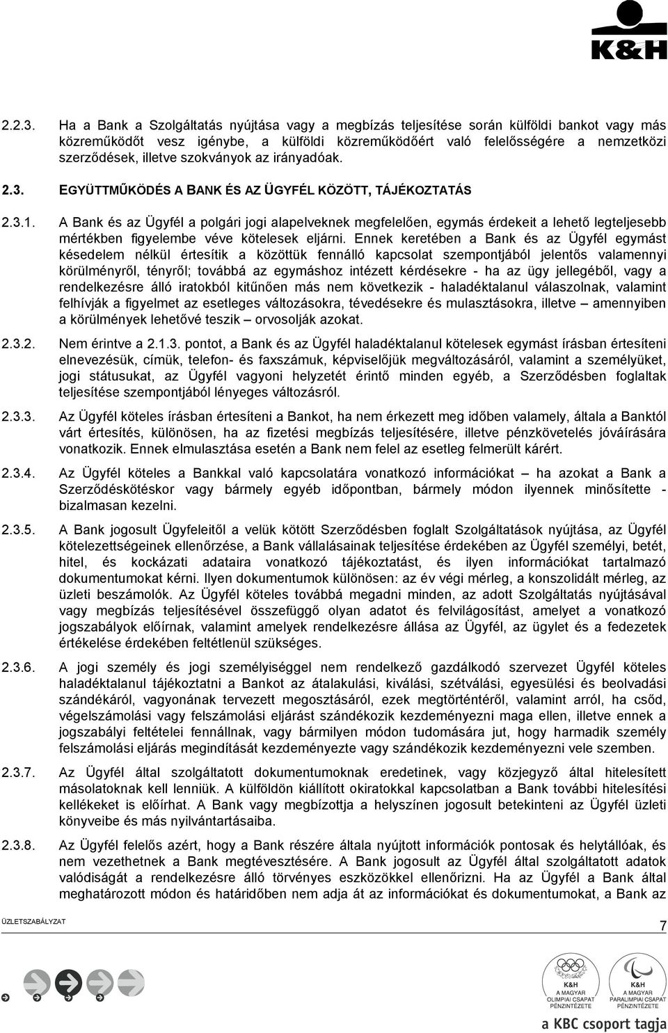 szokványok az irányadóak. 2.3. EGYÜTTMŰKÖDÉS A BANK ÉS AZ ÜGYFÉL KÖZÖTT, TÁJÉKOZTATÁS 2.3.1.