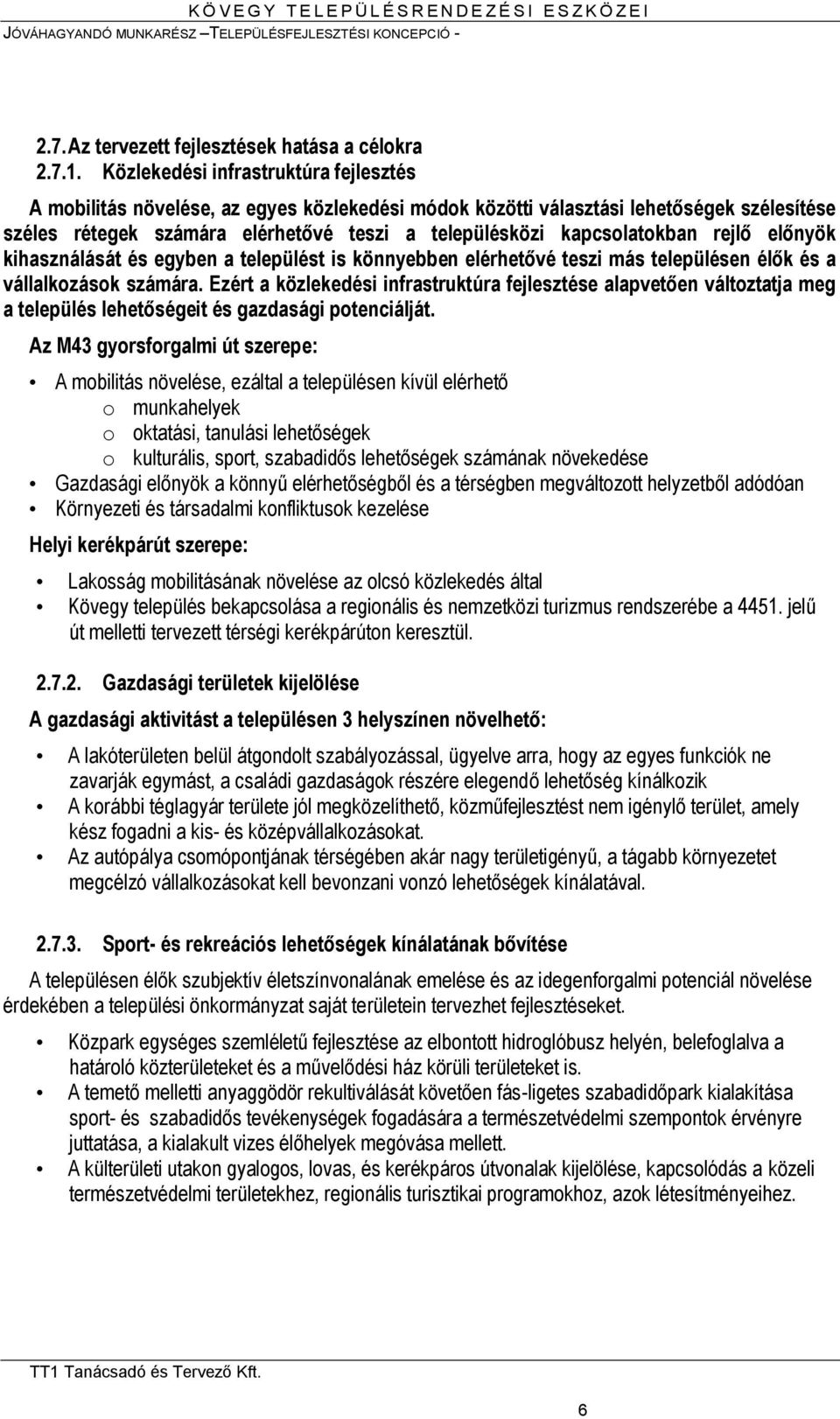 kapcsolatokban rejlő előnyök kihasználását és egyben a települést is könnyebben elérhetővé teszi más településen élők és a vállalkozások számára.