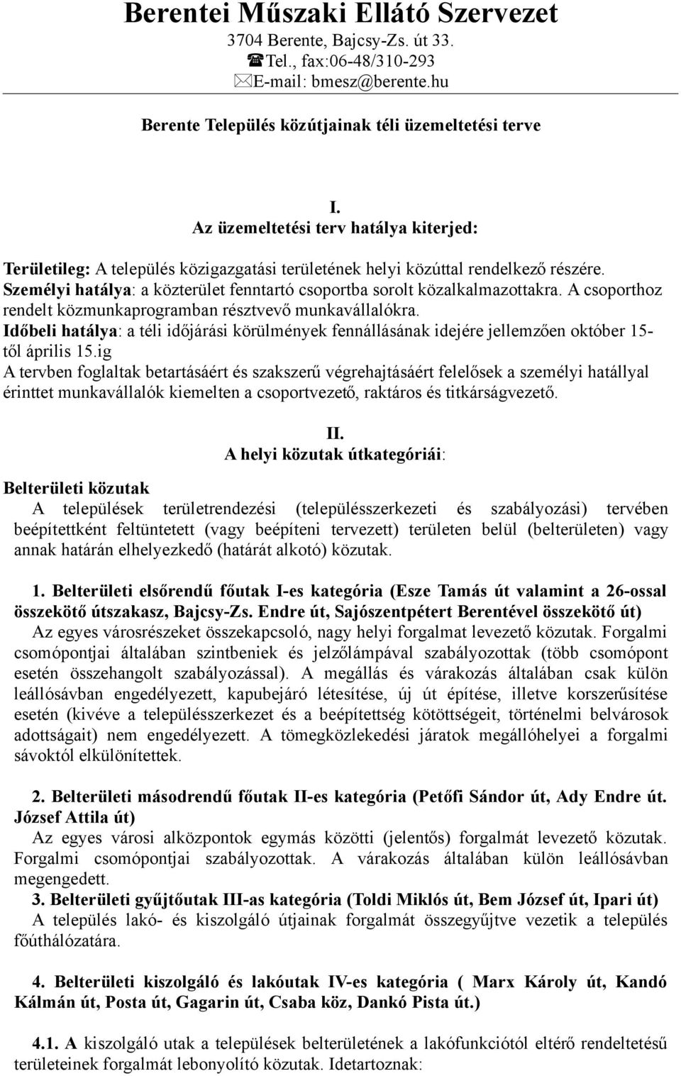 Időbeli hatálya: a téli időjárási körülmények fennállásának idejére jellemzően október 15- től április 15.