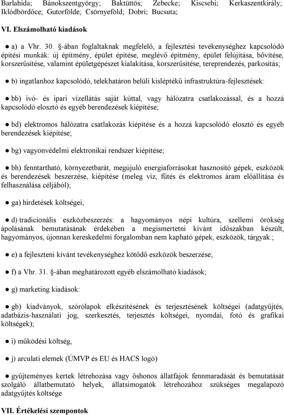 épületgépészet kialakítása, korszerűsítése, tereprendezés, parkosítás; b) ingatlanhoz kapcsolódó, telekhatáron belüli kisléptékű infrastruktúra-fejlesztések: bb) ivó- és ipari vízellátás saját