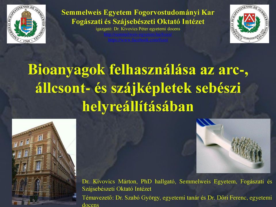 com/fszoi Bioanyagok felhasználása az arc-, állcsont- és szájképletek sebészi helyreállításában Dr.