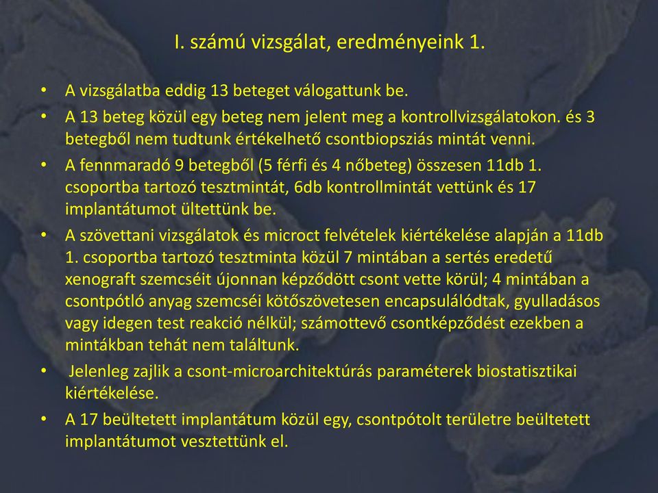 csoportba tartozó tesztmintát, 6db kontrollmintát vettünk és 17 implantátumot ültettünk be. A szövettani vizsgálatok és microct felvételek kiértékelése alapján a 11db 1.