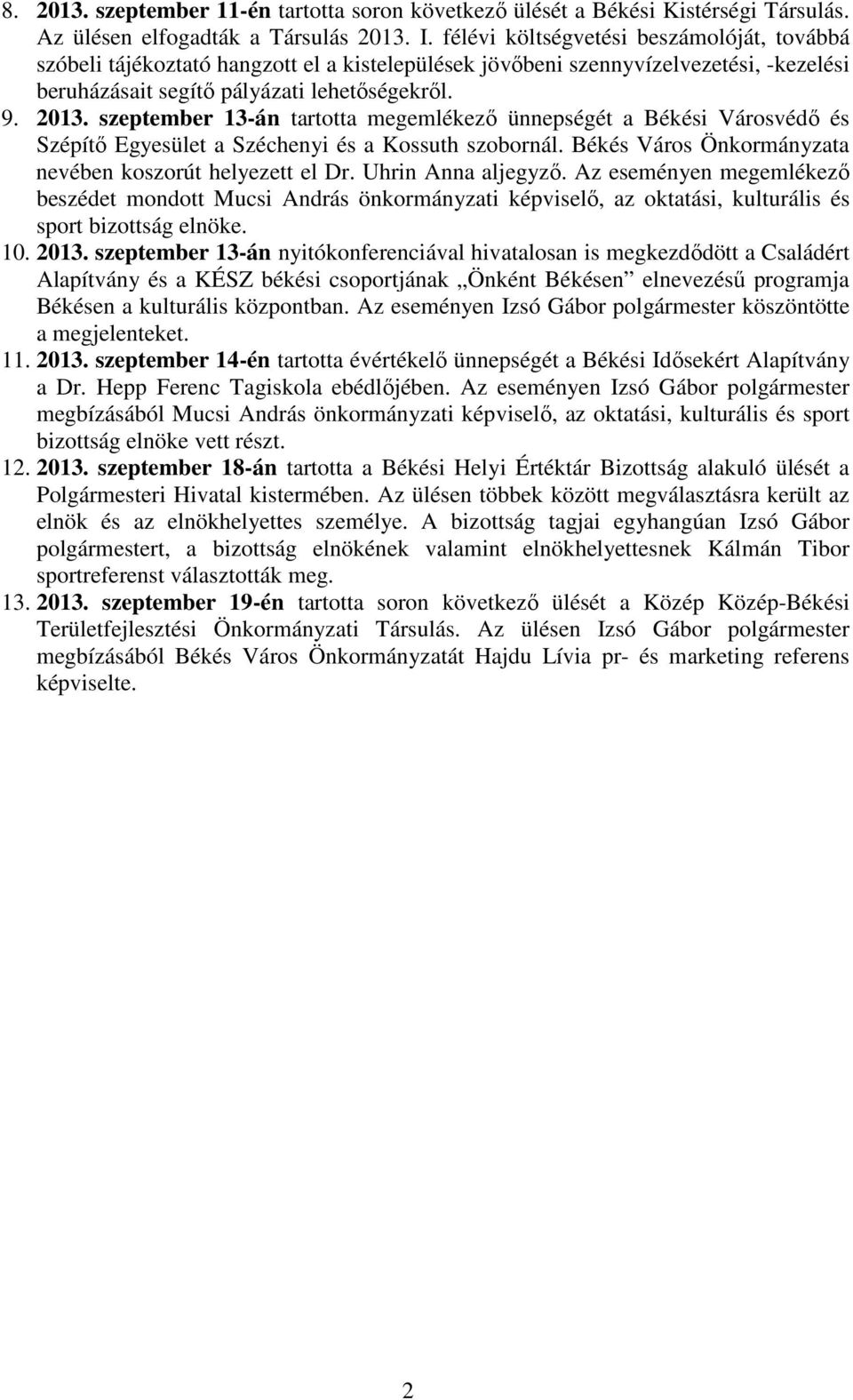 szeptember 13-án tartotta megemlékező ünnepségét a Békési Városvédő és Szépítő Egyesület a Széchenyi és a Kossuth szobornál. Békés Város Önkormányzata nevében koszorút helyezett el Dr.