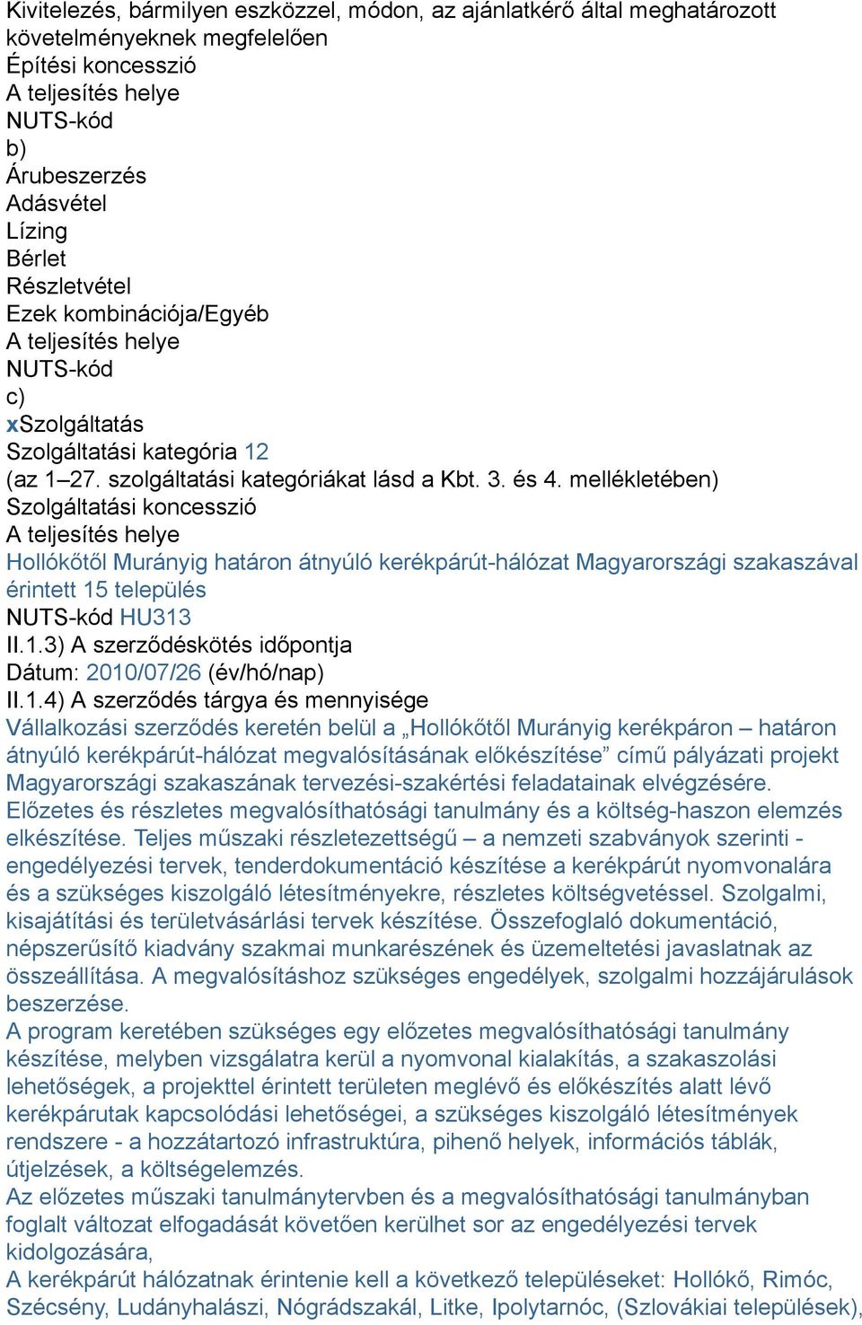 mellékletében) Szolgáltatási koncesszió A teljesítés helye Hollókőtől Murányig határon átnyúló kerékpárút-hálózat Magyarországi szakaszával érintett 15