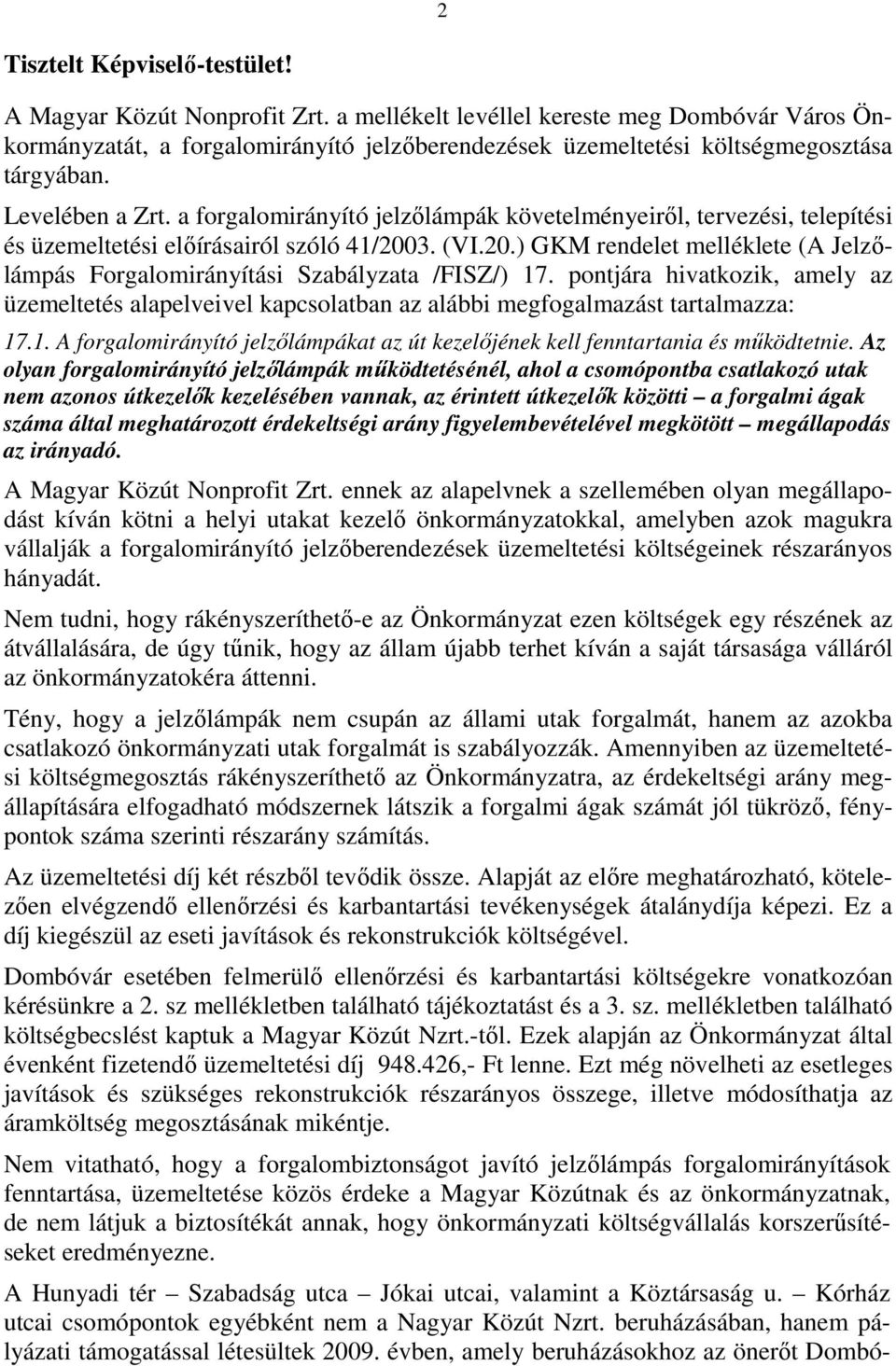 a forgalomirányító jelzőlámpák követelményeiről, tervezési, telepítési és üzemeltetési előírásairól szóló 41/2003. (VI.20.) GKM rendelet melléklete (A Jelzőlámpás Forgalomirányítási Szabályzata /FISZ/) 17.