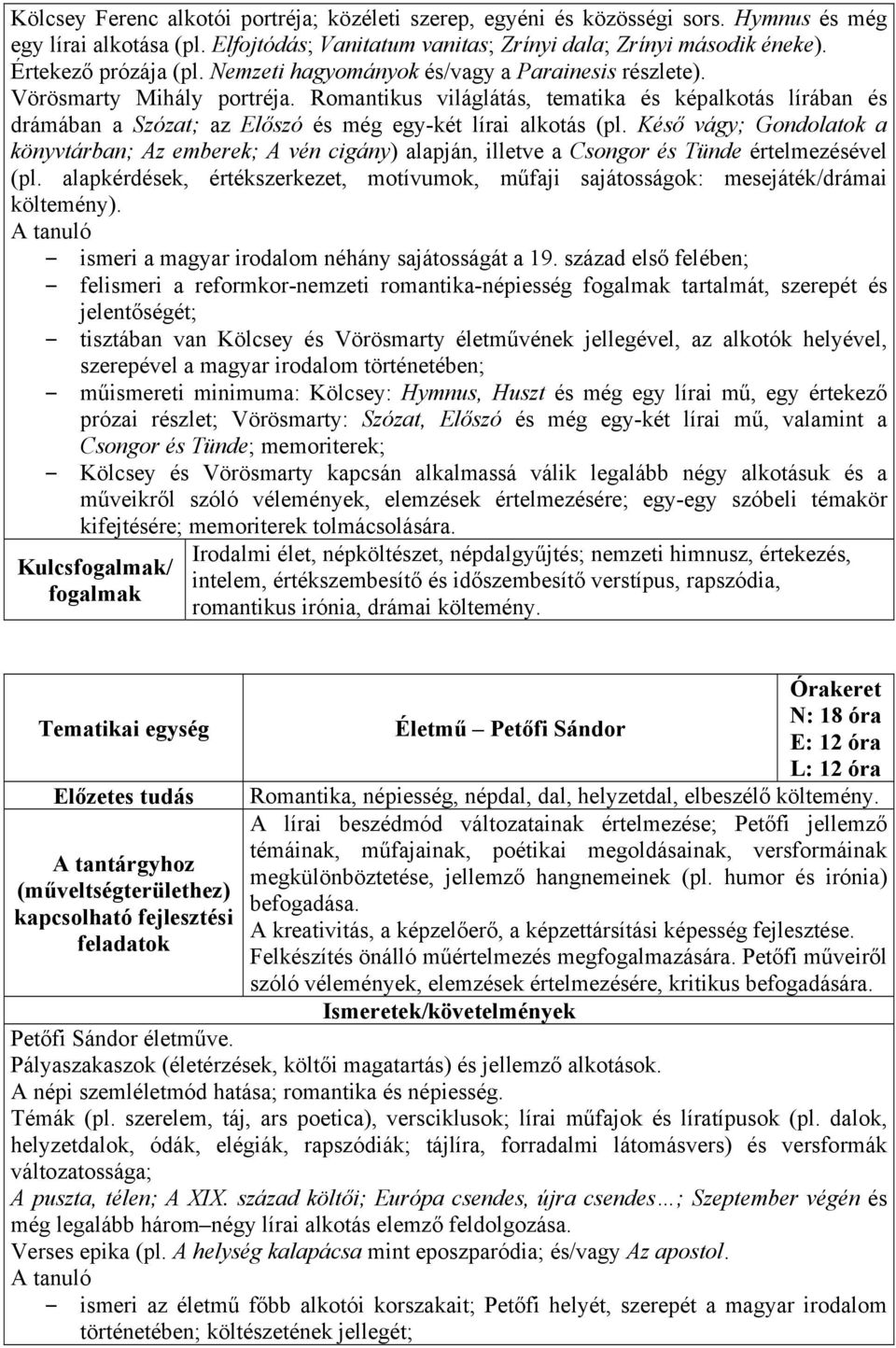 Romantikus világlátás, tematika és képalkotás lírában és drámában a Szózat; az Előszó és még egy-két lírai alkotás (pl.