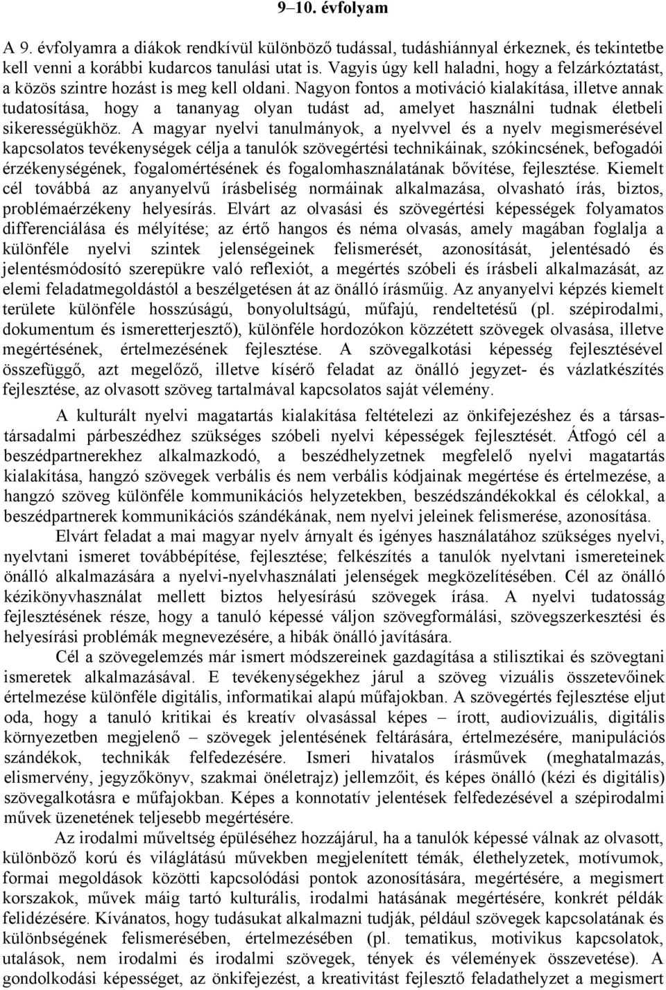 Nagyon fontos a motiváció kialakítása, illetve annak tudatosítása, hogy a tananyag olyan tudást ad, amelyet használni tudnak életbeli sikerességükhöz.