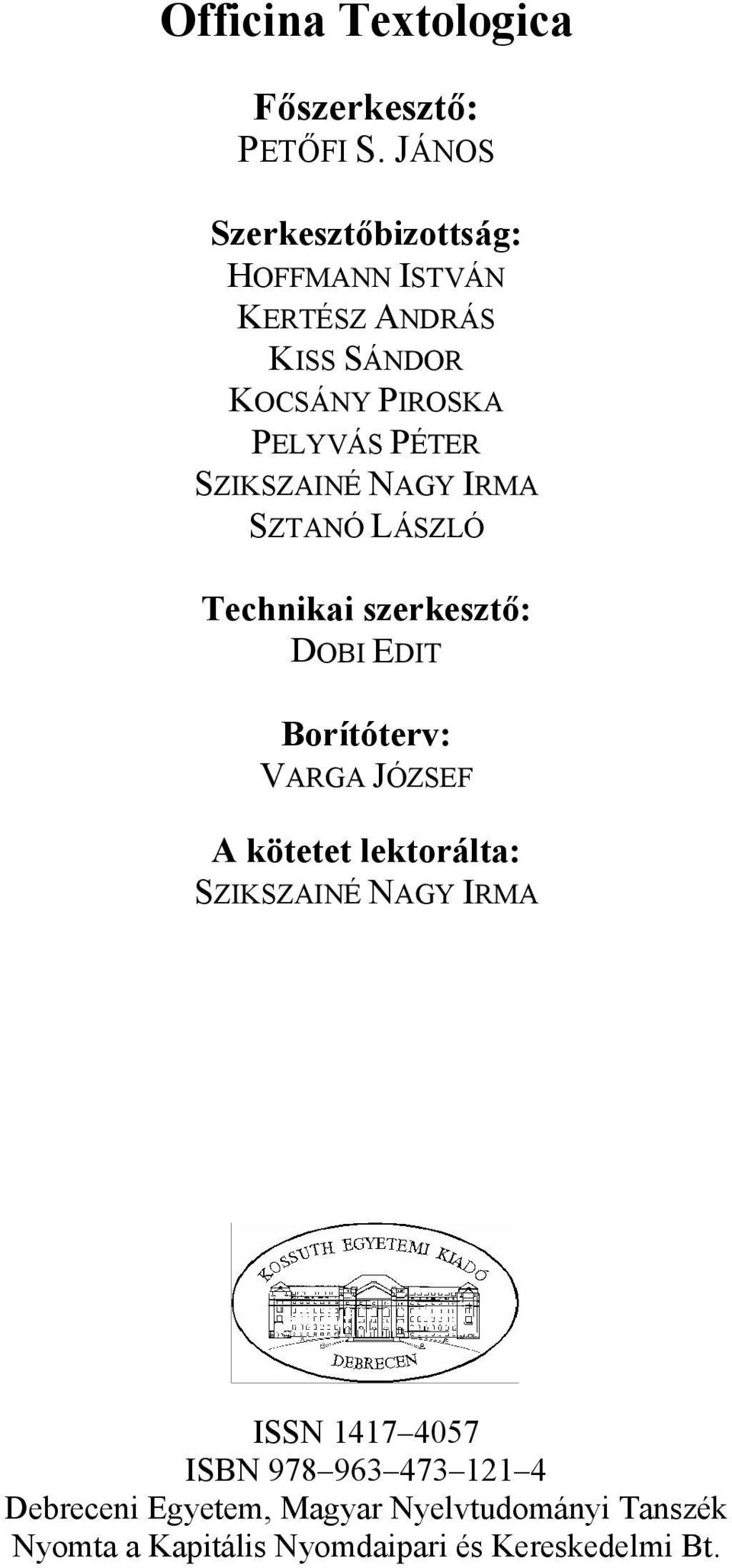 SZIKSZAINÉ NAGY IRMA SZTANÓ LÁSZLÓ Technikai szerkesztő: DOBI EDIT Borítóterv: VARGA JÓZSEF A kötetet