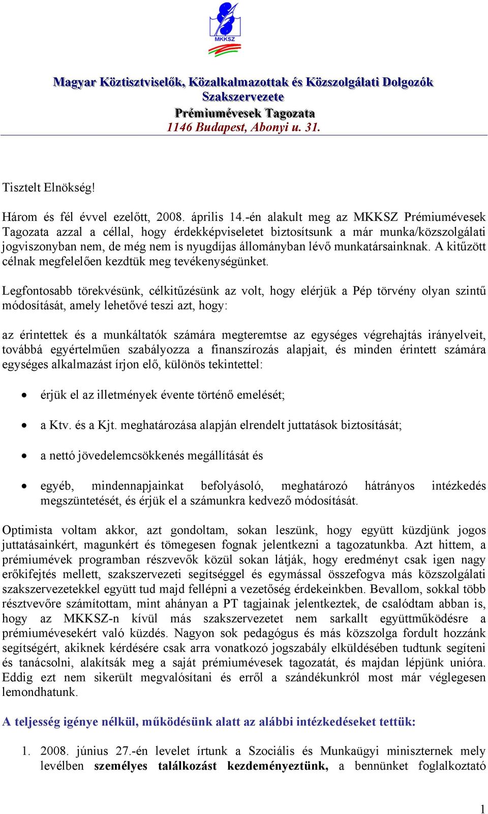 -én alakult meg az MKKSZ Prémiumévesek Tagozata azzal a céllal, hogy érdekképviseletet biztosítsunk a már munka/közszolgálati jogviszonyban nem, de még nem is nyugdíjas állományban lévő