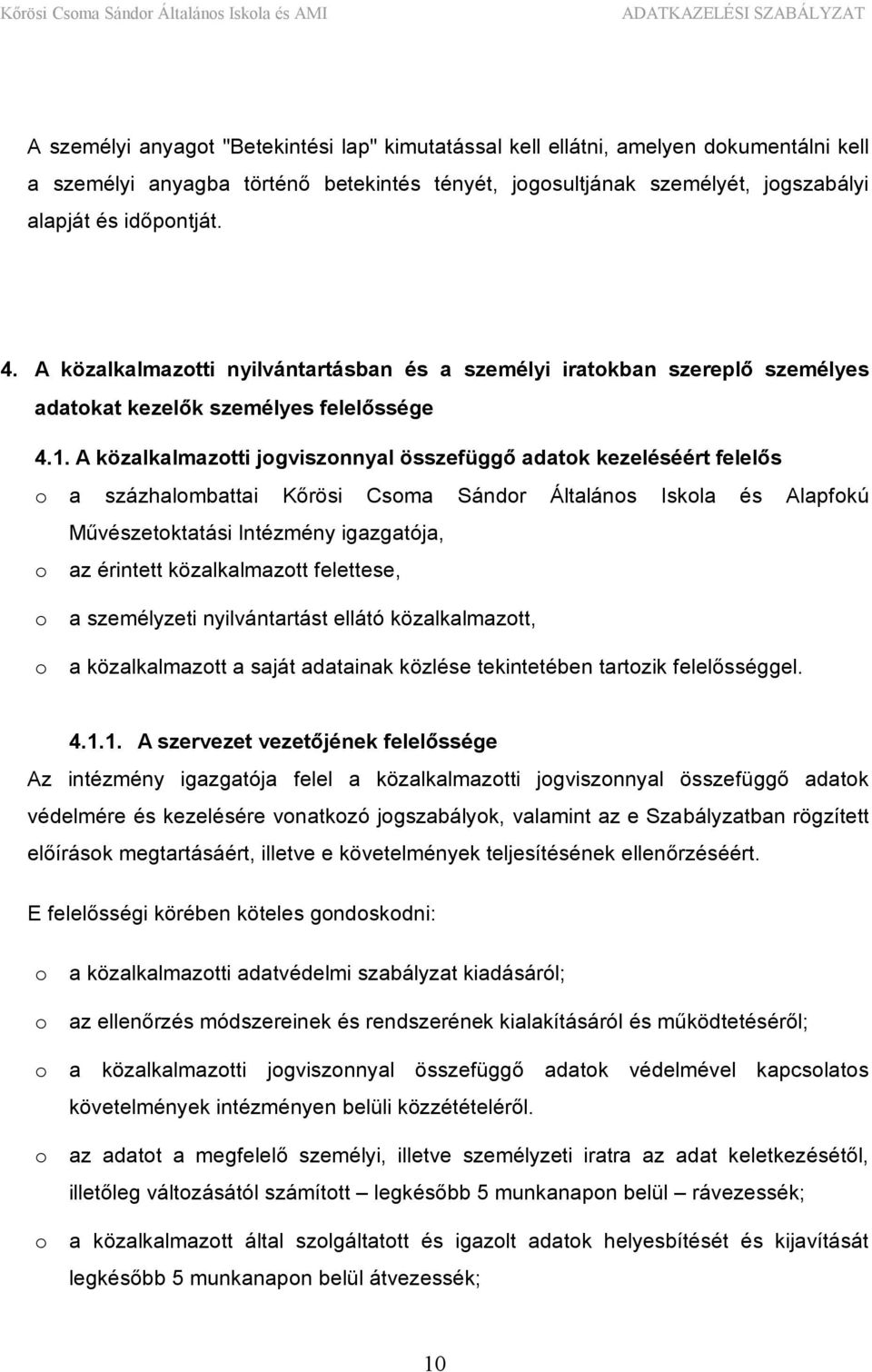 A közalkalmazotti jogviszonnyal összefüggő adatok kezeléséért felelős o a százhalombattai Kőrösi Csoma Sándor Általános Iskola és Alapfokú Művészetoktatási Intézmény igazgatója, o az érintett