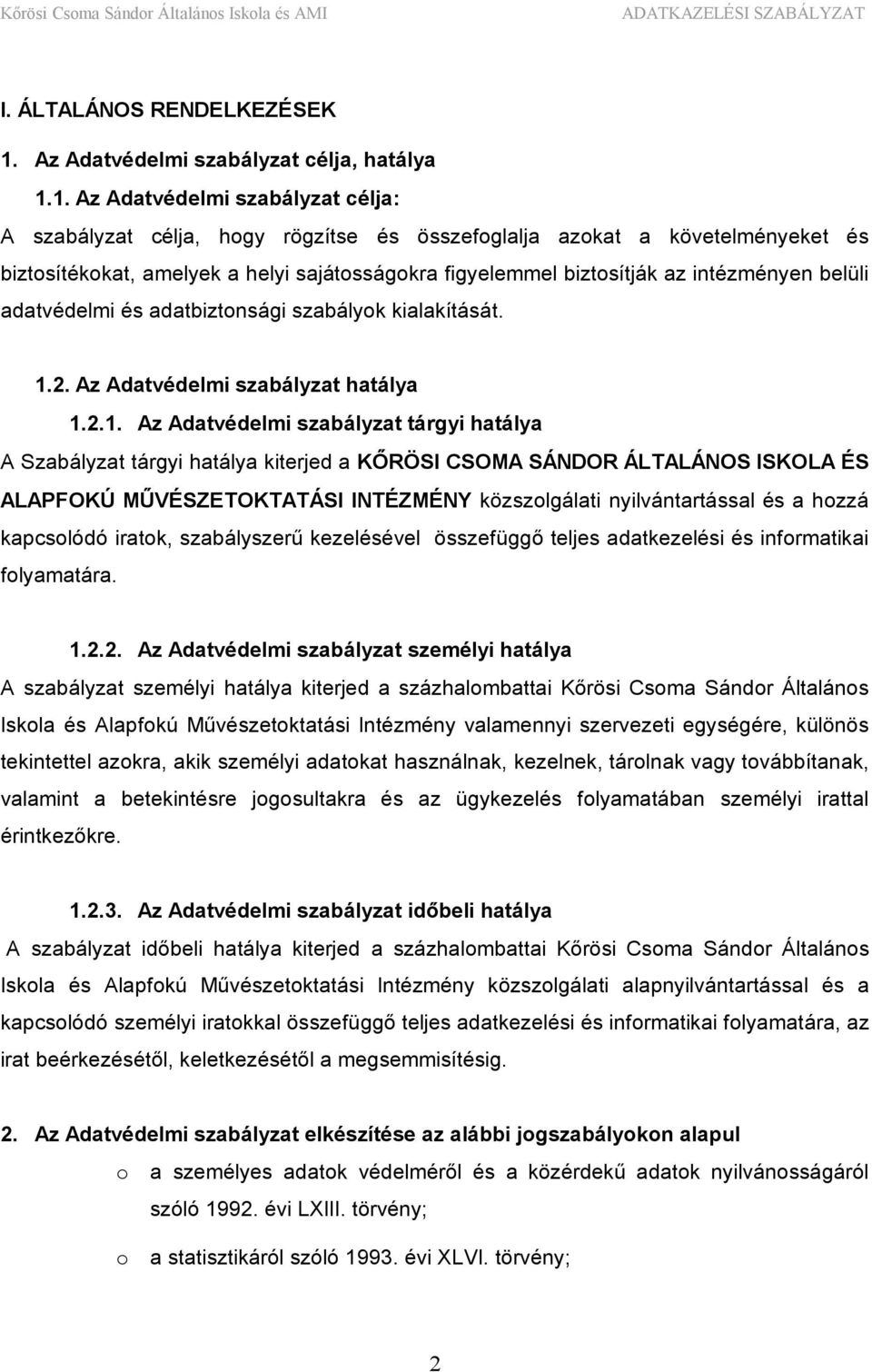 1. Az Adatvédelmi szabályzat célja: A szabályzat célja, hogy rögzítse és összefoglalja azokat a követelményeket és biztosítékokat, amelyek a helyi sajátosságokra figyelemmel biztosítják az