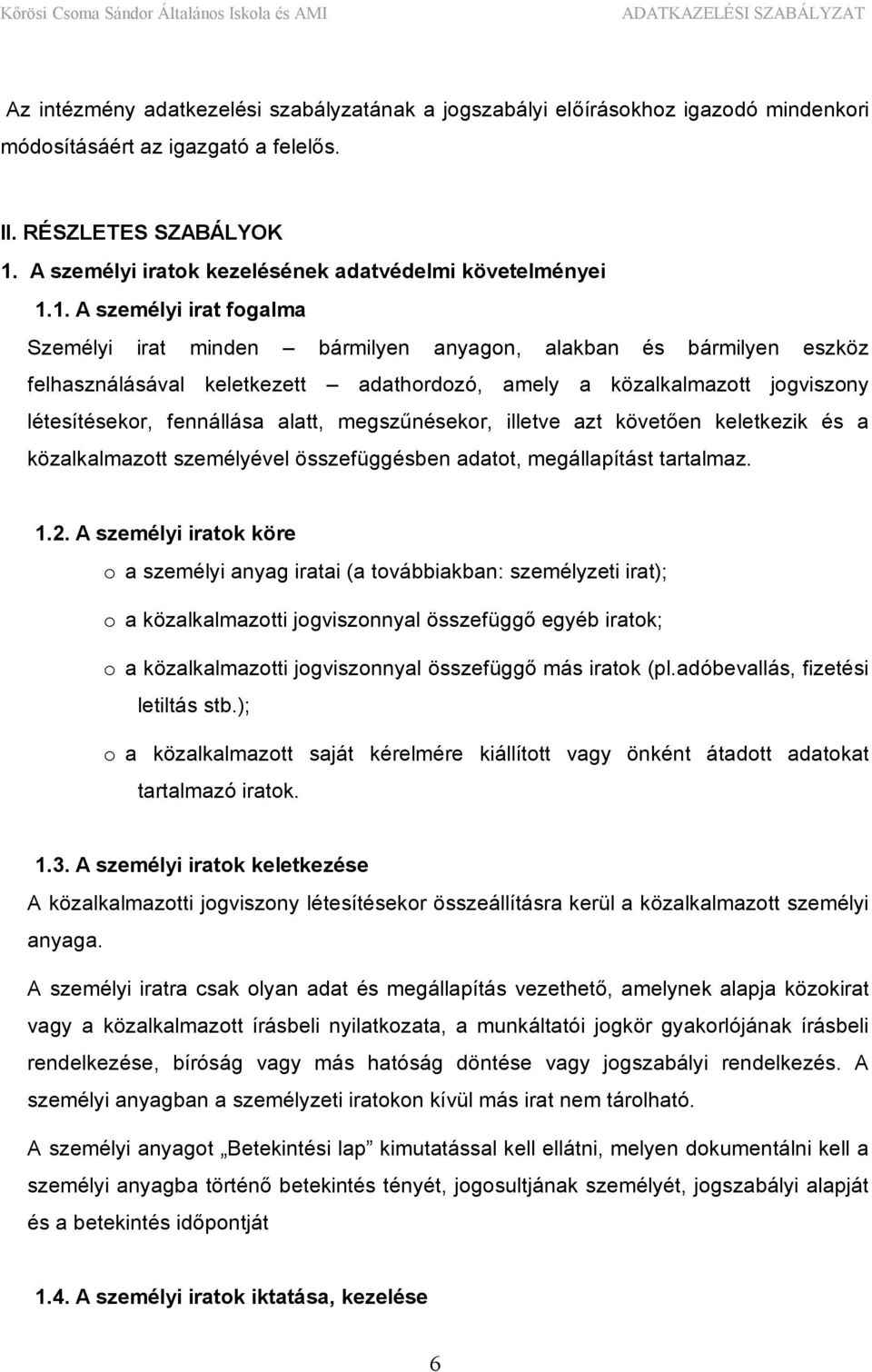 1. A személyi irat fogalma Személyi irat minden bármilyen anyagon, alakban és bármilyen eszköz felhasználásával keletkezett adathordozó, amely a közalkalmazott jogviszony létesítésekor, fennállása