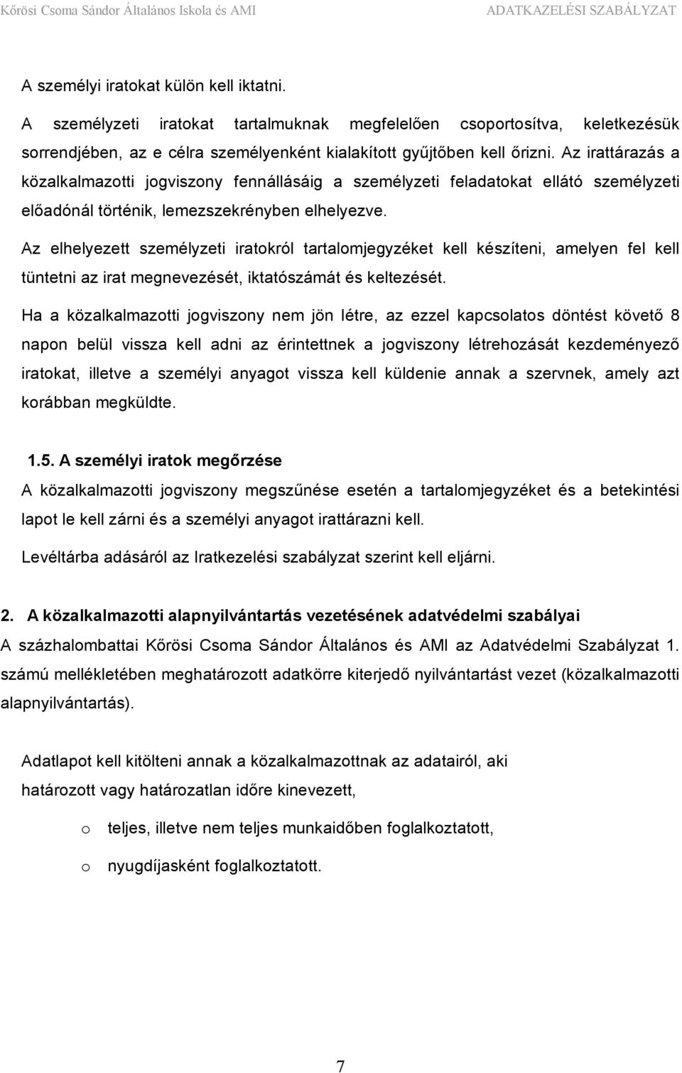 Az elhelyezett személyzeti iratokról tartalomjegyzéket kell készíteni, amelyen fel kell tüntetni az irat megnevezését, iktatószámát és keltezését.