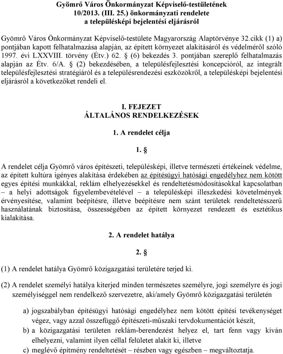 cikk (1) a) pontjában kapott felhatalmazása alapján, az épített környezet alakításáról és védelméről szóló 1997. évi LXXVIII. törvény (Étv.) 62. (6) bekezdés 3.