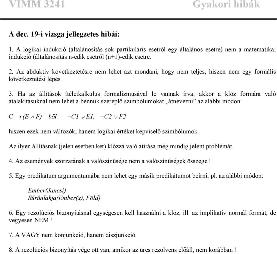 Az abduktív következtetésre nem lehet azt mondani, hogy nem teljes, hiszen nem egy formális következtetési lépés. 3.