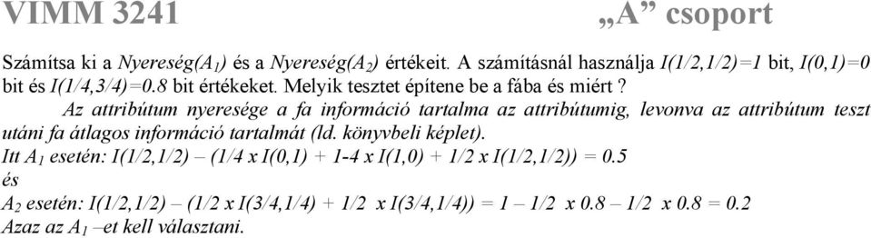 Az attribútum nyeresége a fa információ tartalma az attribútumig, levonva az attribútum teszt utáni fa átlagos információ tartalmát (ld.