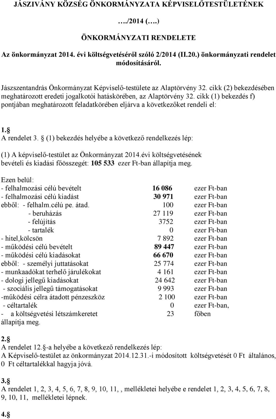 cikk (1) bekezdés f) pontjában meghatározott feladatkörében eljárva a következőket rendeli el: 1. A rendelet 3.