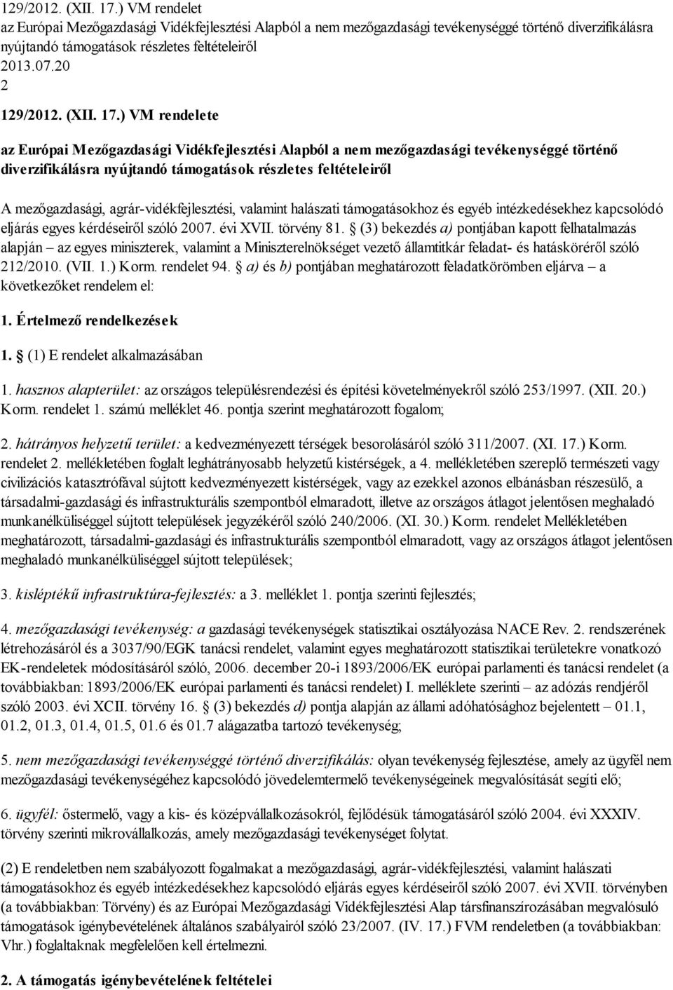 ) VM rendelete az Európai Mezőgazdasági Vidékfejlesztési Alapból a nem mezőgazdasági tevékenységgé történő diverzifikálásra nyújtandó támogatások részletes feltételeiről A mezőgazdasági,