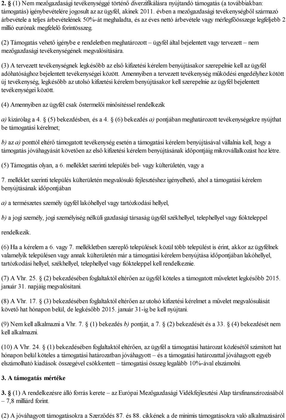 (2) Támogatás vehető igénybe e rendeletben meghatározott ügyfél által bejelentett vagy tervezett nem mezőgazdasági tevékenységének megvalósítására.