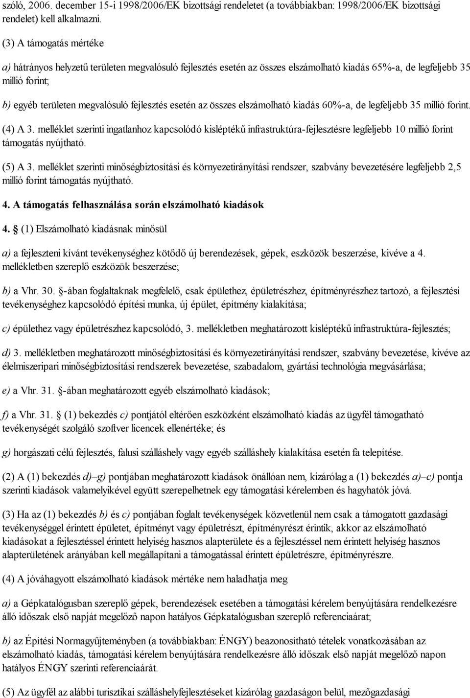 esetén az összes elszámolható kiadás 60%-a, de legfeljebb 35 millió forint. (4) A 3.