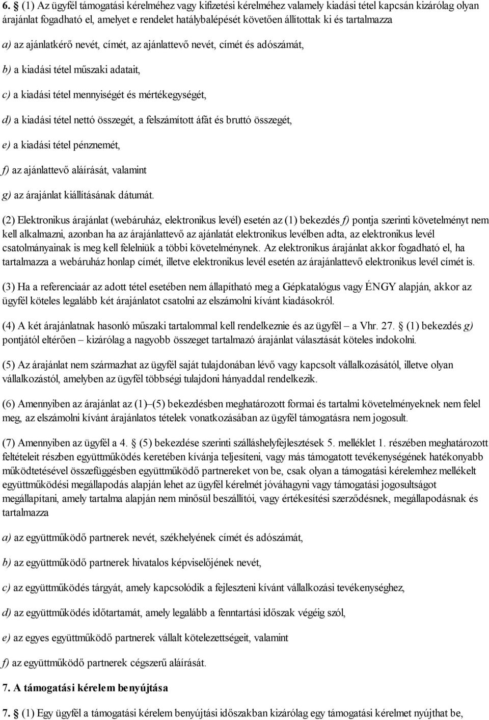 összegét, a felszámított áfát és bruttó összegét, e) a kiadási tétel pénznemét, f) az ajánlattevő aláírását, valamint g) az árajánlat kiállításának dátumát.