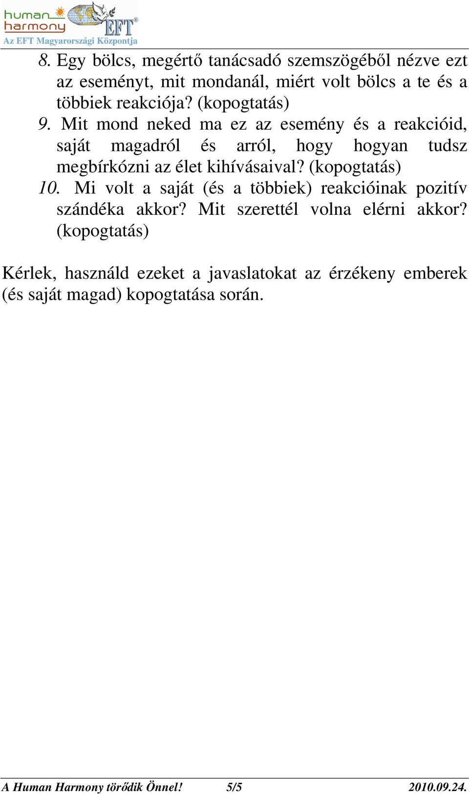 Mit mond neked ma ez az esemény és a reakcióid, saját magadról és arról, hogy hogyan tudsz megbírkózni az élet kihívásaival?