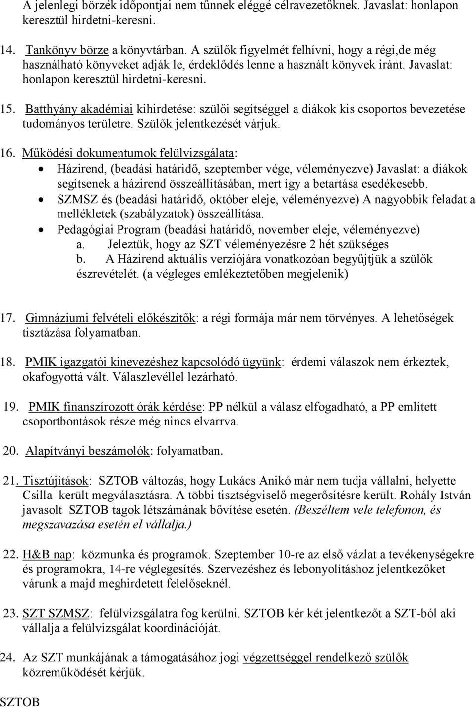 Batthyány akadémiai kihirdetése: szülői segítséggel a diákok kis csoportos bevezetése tudományos területre. Szülők jelentkezését várjuk. 16.