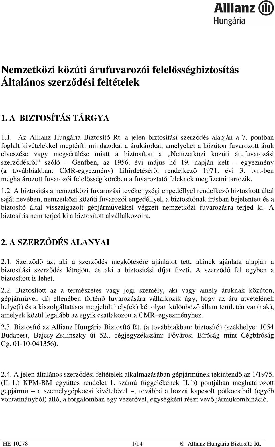Genfben, az 1956. évi május hó 19. napján kelt egyezmény (a továbbiakban: CMR-egyezmény) kihirdetésérıl rendelkezı 1971. évi 3. tvr.