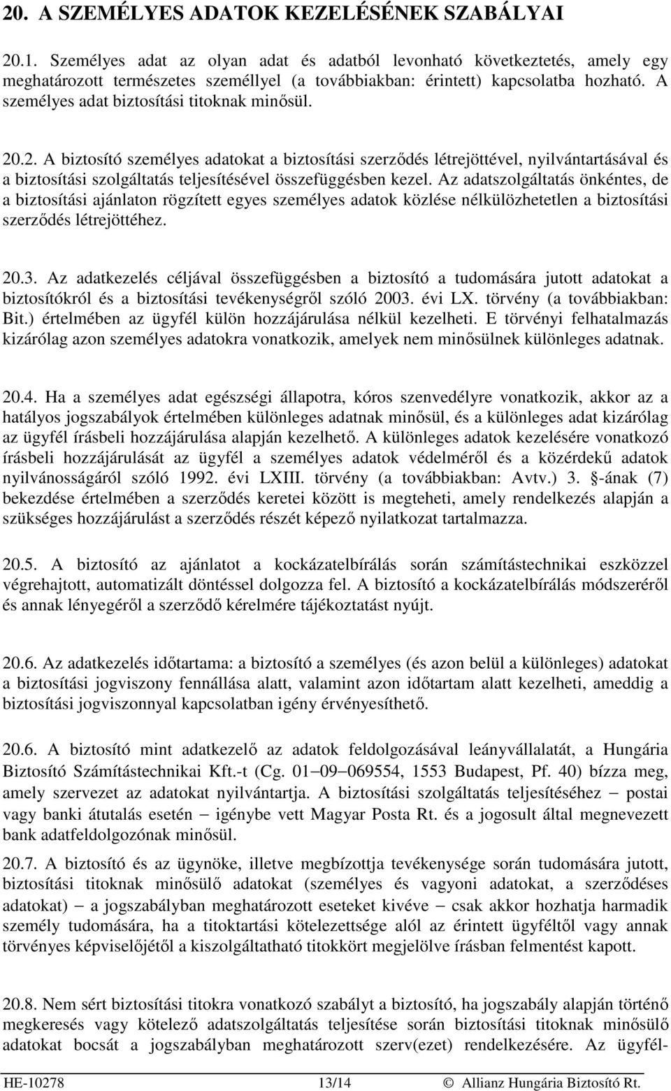 A személyes adat biztosítási titoknak minısül. 20