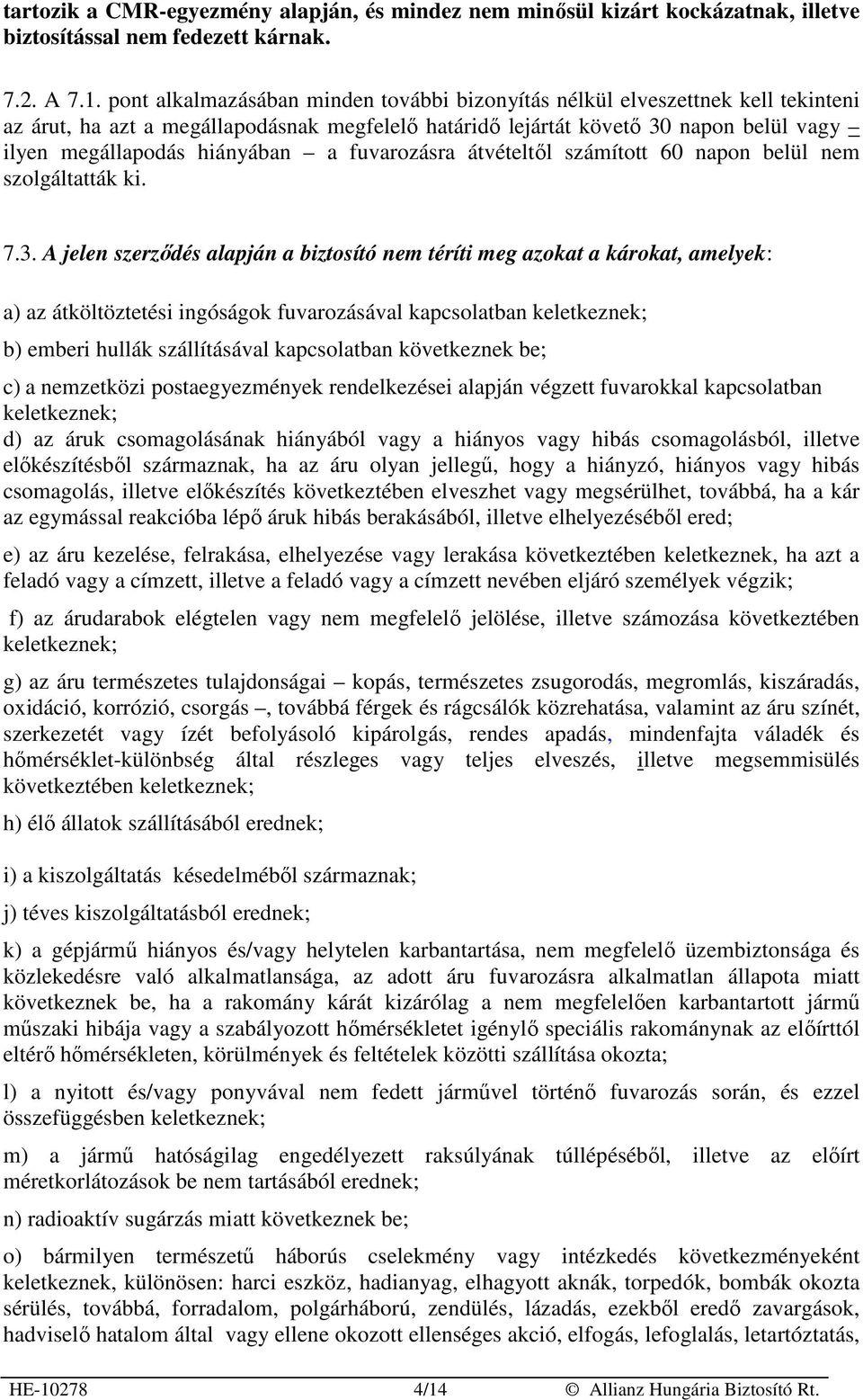 a fuvarozásra átvételtıl számított 60 napon belül nem szolgáltatták ki. 7.3.