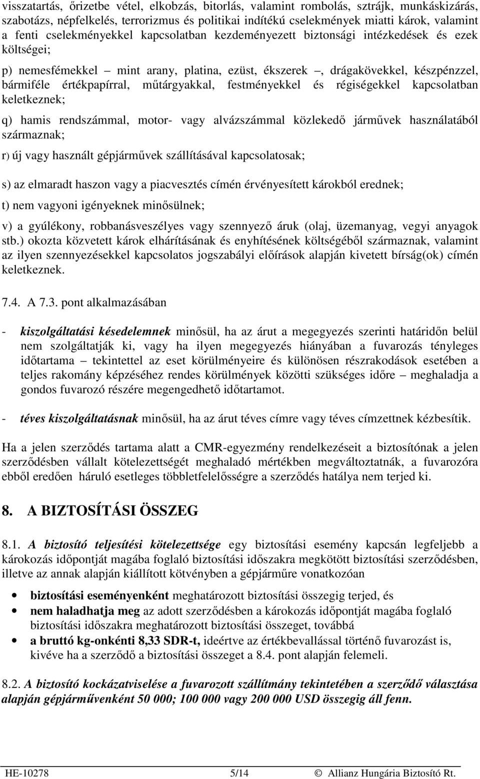 mőtárgyakkal, festményekkel és régiségekkel kapcsolatban keletkeznek; q) hamis rendszámmal, motor- vagy alvázszámmal közlekedı jármővek használatából származnak; r) új vagy használt gépjármővek