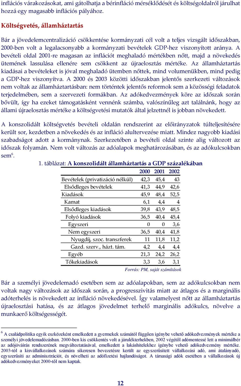 aránya. A bevételi oldal 2001 re magasan az inflációt meghaladó mértékben nőtt, majd a növekedés ütemének lassulása ellenére sem csökkent az újraelosztás mértéke.