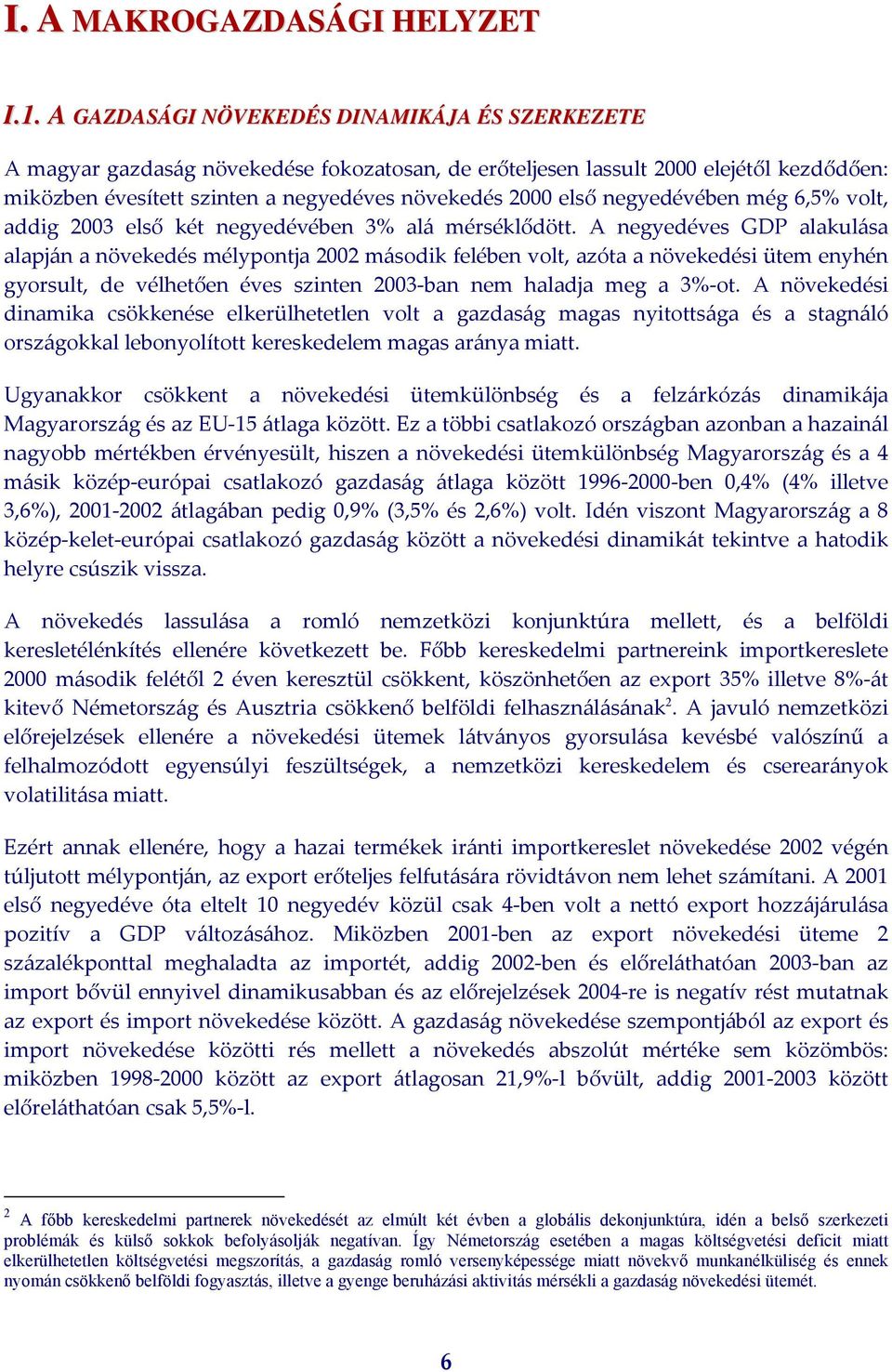 negyedévében még 6,5% volt, addig 2003 első két negyedévében 3% alá mérséklődött.