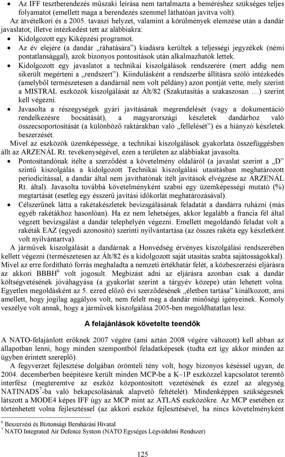 Az év elejére (a dandár ráhatására ) kiadásra kerültek a teljességi jegyzékek (némi pontatlansággal), azok bizonyos pontosítások után alkalmazhatók lettek.