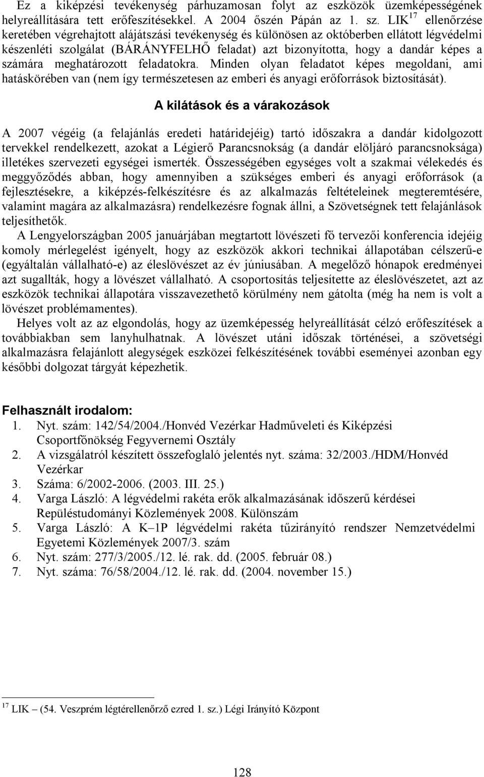 számára meghatározott feladatokra. Minden olyan feladatot képes megoldani, ami hatáskörében van (nem így természetesen az emberi és anyagi erőforrások biztosítását).