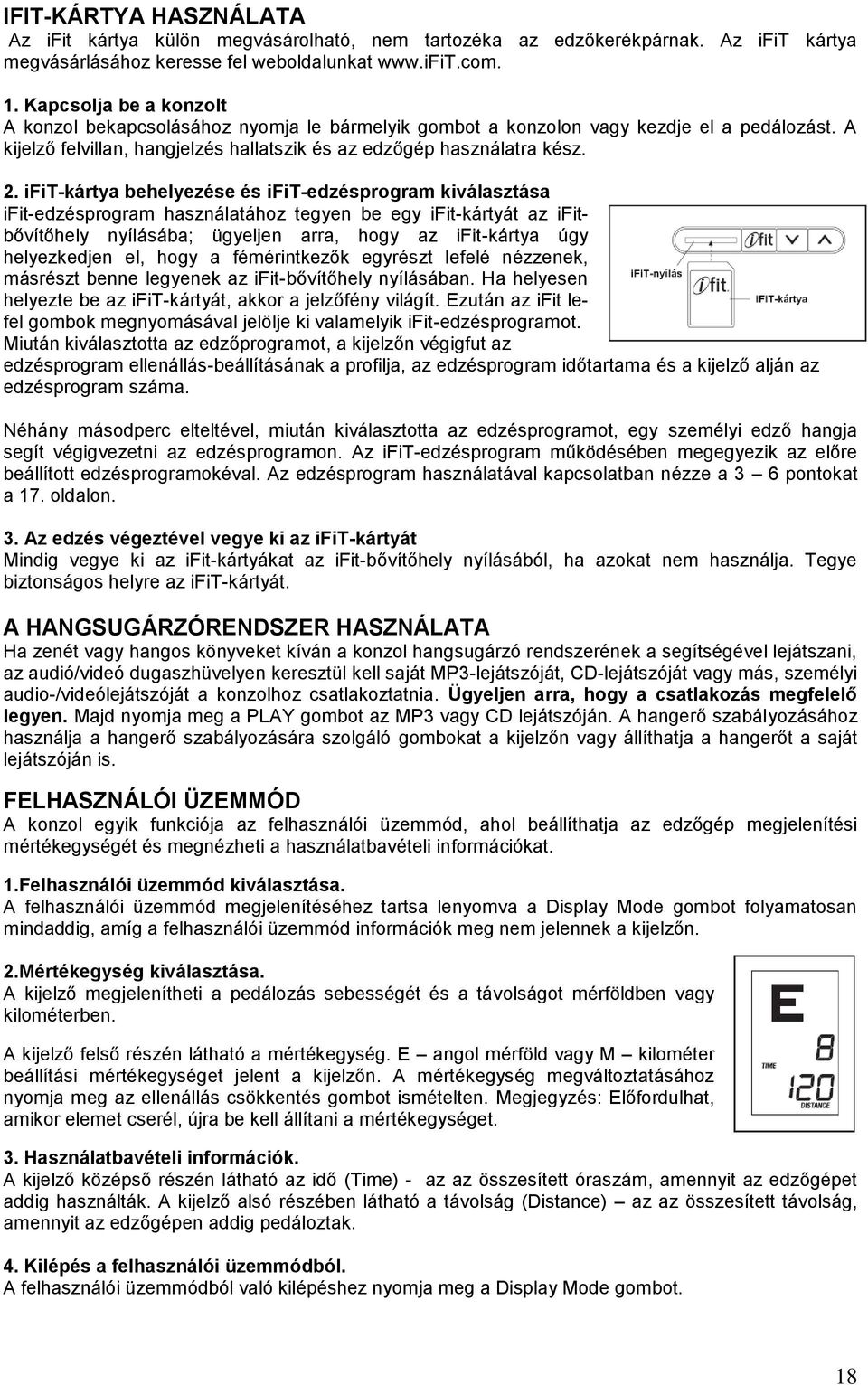 ifit-kártya behelyezése és ifit-edzésprogram kiválasztása ifit-edzésprogram használatához tegyen be egy ifit-kártyát az ifitbővítőhely nyílásába; ügyeljen arra, hogy az ifit-kártya úgy helyezkedjen