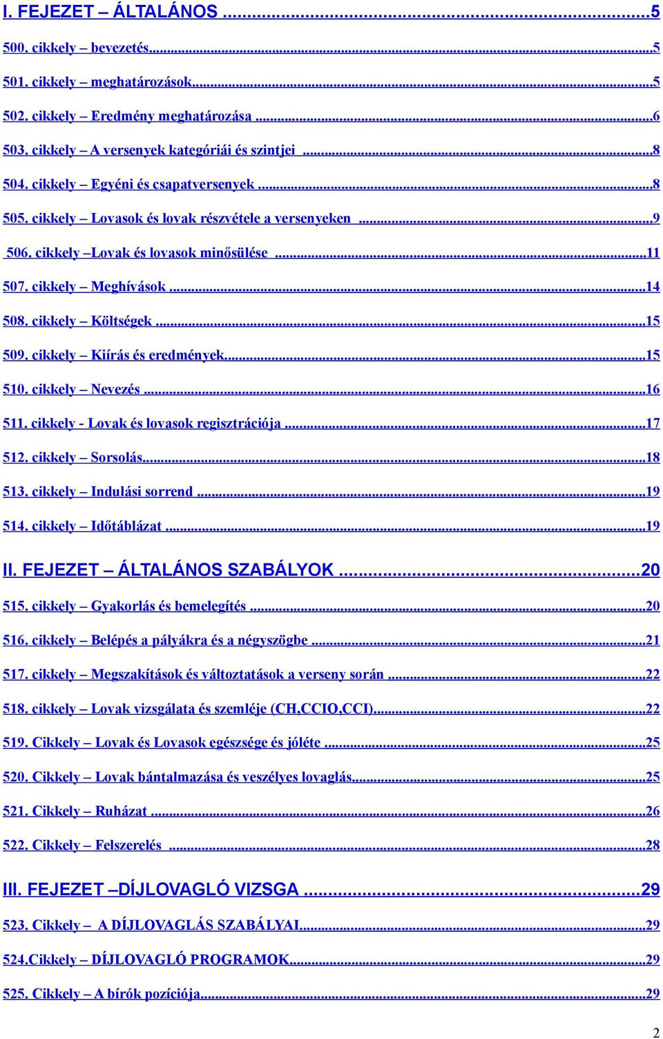 ..15 509. cikkely Kiírás és eredmények...15 510. cikkely Nevezés...16 511. cikkely - Lovak és lovasok regisztrációja...17 512. cikkely Sorsolás...18 513. cikkely Indulási sorrend...19 514.