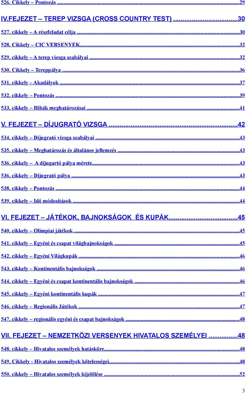 cikkely Meghatározás és általános jellemzés...43 536. cikkely A díjugartó pálya mérete...43 536. cikkely Díjugrató pálya...43 538. cikkely Pontozás...44 539. cikkely Idő módosítások...44 VI.