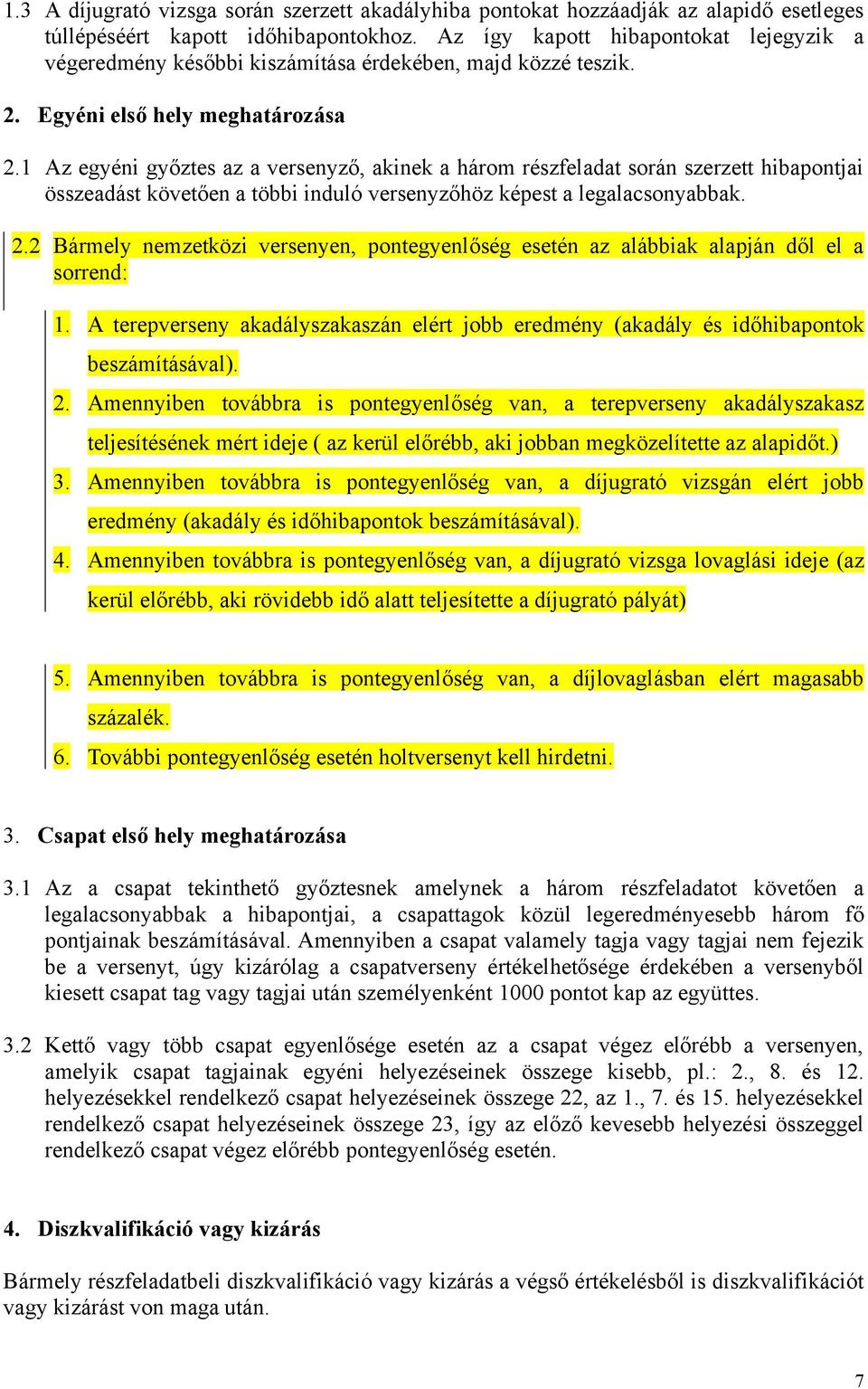 1 Az egyéni győztes az a versenyző, akinek a három részfeladat során szerzett hibapontjai összeadást követően a többi induló versenyzőhöz képest a legalacsonyabbak. 2.