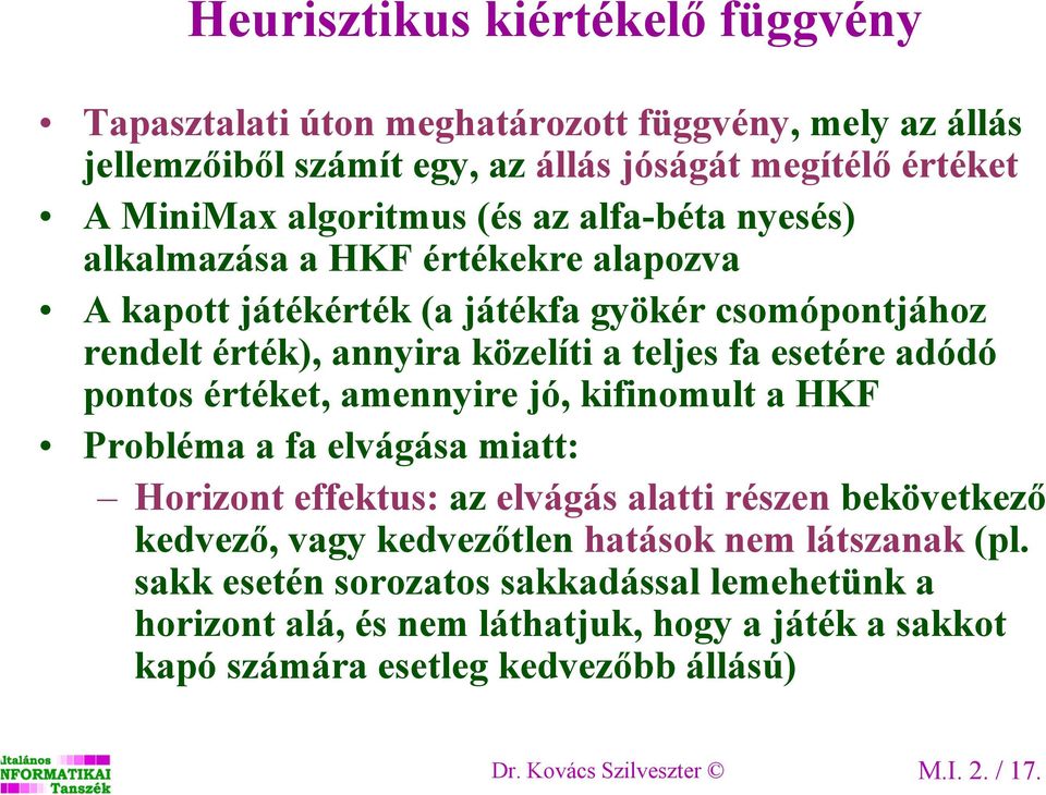 értéket, amennyire jó, kifinomult a HKF Probléma a fa elvágása miatt: Horizont effektus: az elvágás alatti részen bekövetkező kedvező, vagy kedvezőtlen hatások nem látszanak