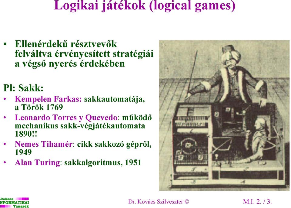 1769 Leonardo Torres y Quevedo: működő mechanikus sakk-végjátékautomata 1890!