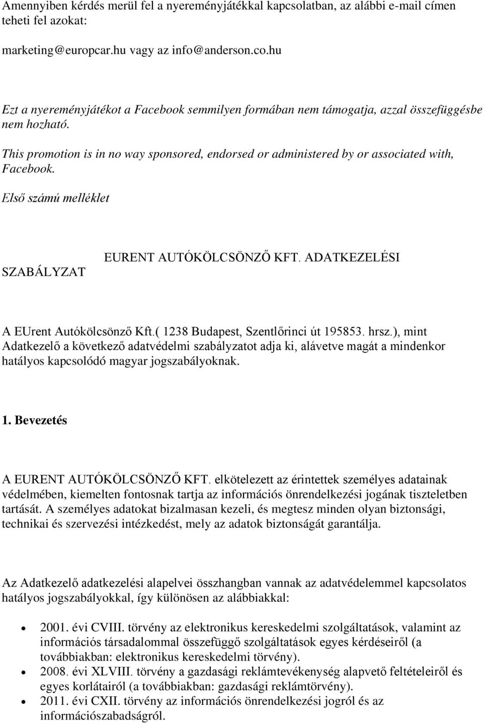 Első számú melléklet SZABÁLYZAT EURENT AUTÓKÖLCSÖNZŐ KFT. ADATKEZELÉSI A EUrent Autókölcsönző Kft.( 1238 Budapest, Szentlőrinci út 195853. hrsz.