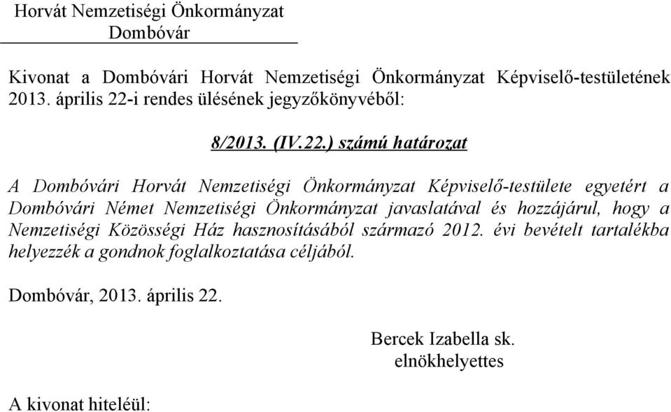 ) számú határozat A i Horvát Nemzetiségi Önkormányzat Képviselő-testülete egyetért a i Német