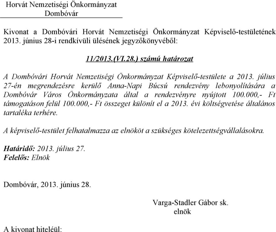 000,- Ft támogatáson felül 100.000,- Ft összeget különít el a 2013. évi költségvetése általános tartaléka terhére.