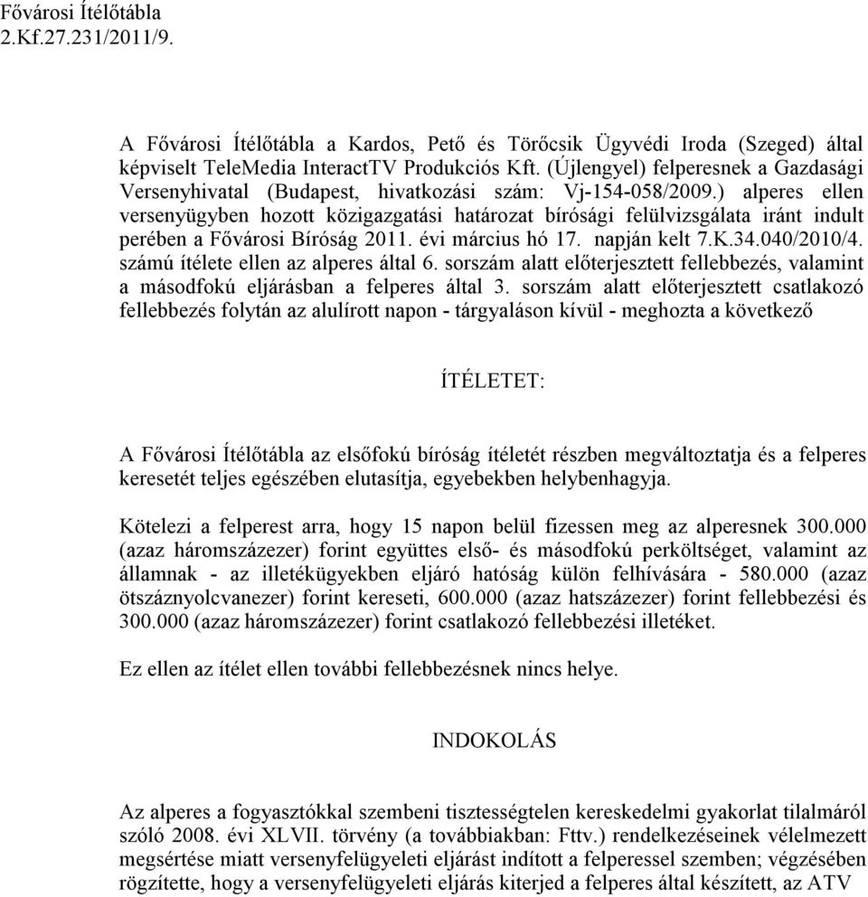 ) alperes ellen versenyügyben hozott közigazgatási határozat bírósági felülvizsgálata iránt indult perében a Fıvárosi Bíróság 2011. évi március hó 17. napján kelt 7.K.34.040/2010/4.