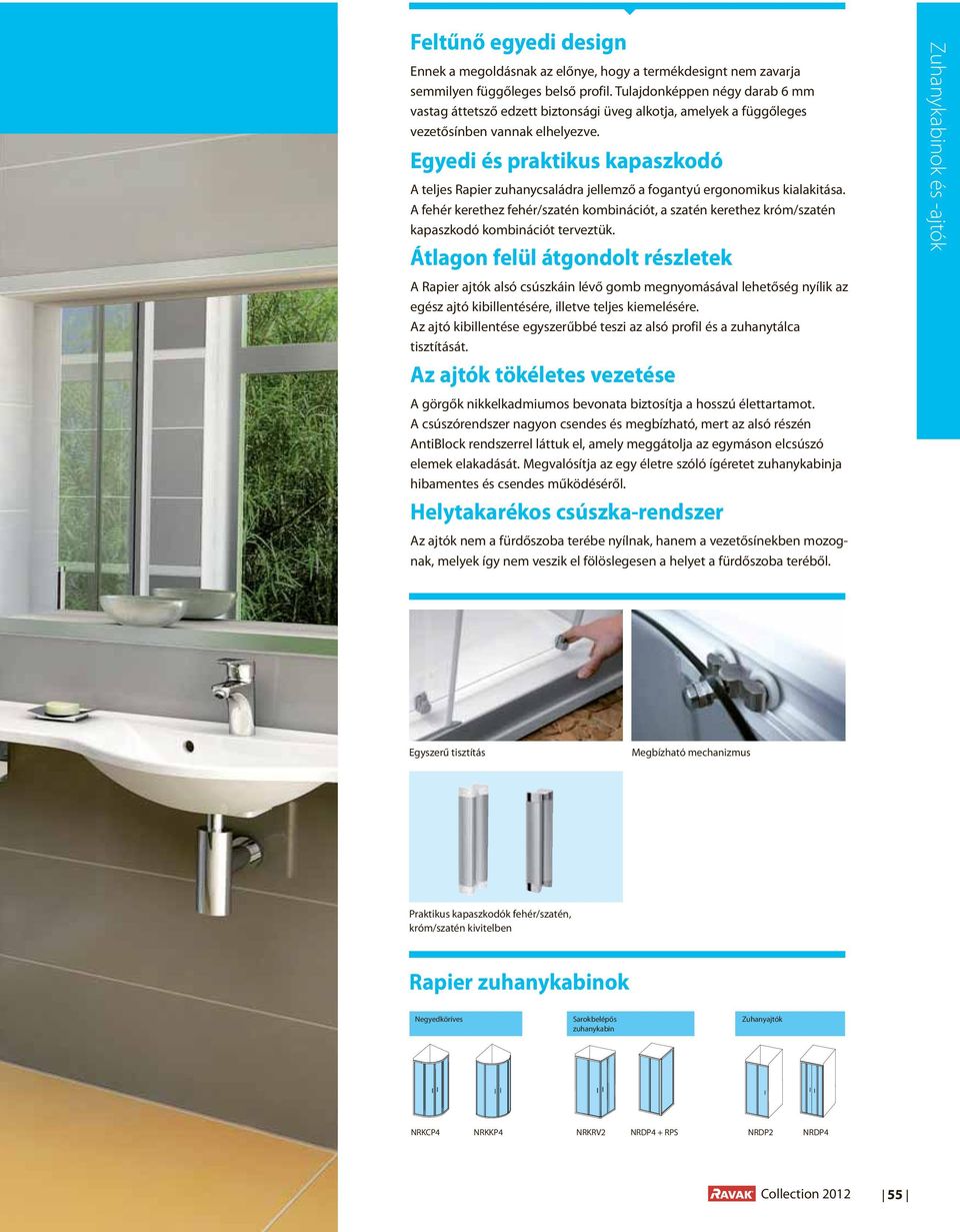 Egyedi és praktikus kapaszkodó A teljes Rapier zuhanycsaládra jellemző a fogantyú ergonomikus kialakitása.